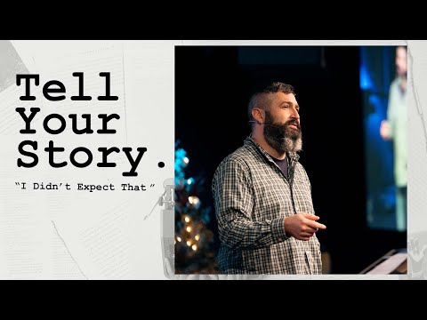 Tell Your Story "I Didn’t Expect That" Luke 1:26–34, Matthew 2:1-19