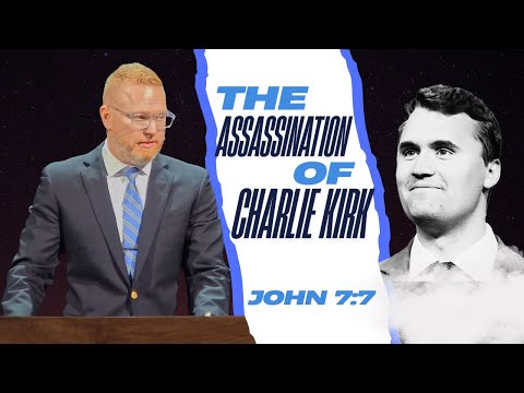 The Assassination of Charlie Kirk- John 7:7 (September 14, 2025)
