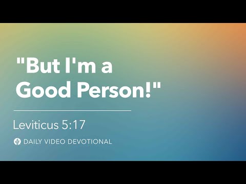 "But I’m a Good Person!” | Leviticus 5:17 | Our Daily Bread Video Devotional
