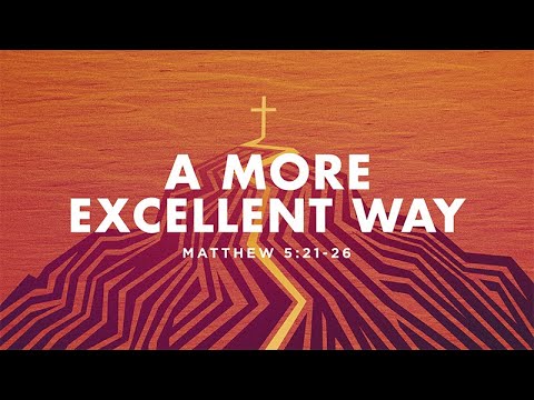 Matthew 5:21-26 | A More Excellent Way | Pastor Matthew Dodd
