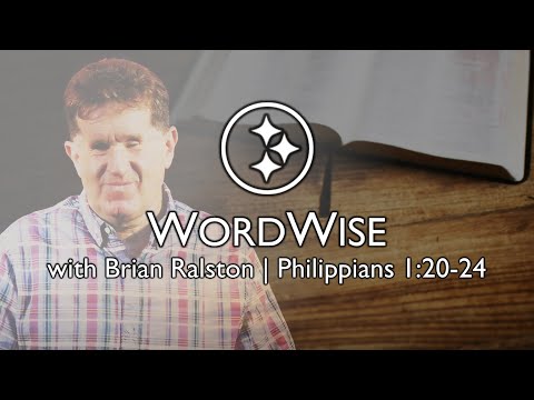 WordWise | Philippians 1:20-24