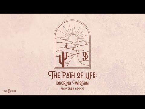 Ignoring Wisdom (Proverbs 1:20-33) | True North High School Ministry | Pastor John Fabarez