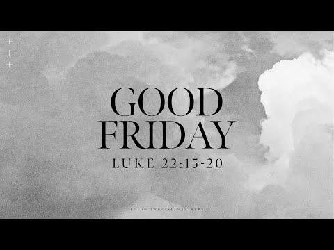 Good Friday (Sermon) | Luke 22:15-20 | April. 15, 2022 | 9:00pm | YEM