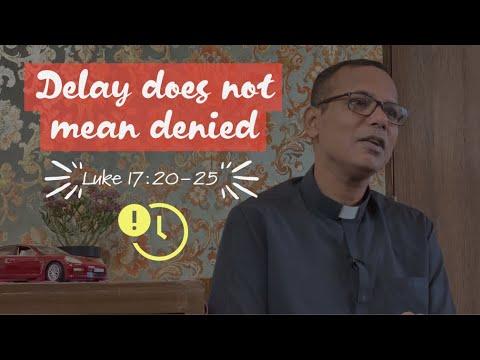Delay does not mean denying | Luke 17: 20-25