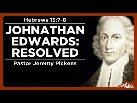 Jonathan Edwards: Resolved (Reformation Sunday) - Hebrews 13:7-8 - Pastor Jeremy Pickens
