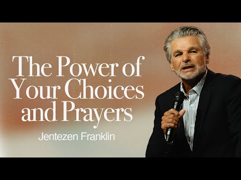 The Power of Your Choices and Prayers | Jentezen Franklin