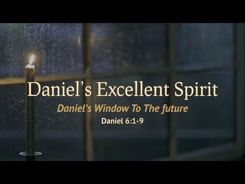 Daniel's Excellent Spirit (2) Daniel 6:4-9