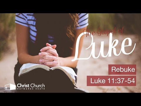 Rebuke - Luke 11:37-54 | Luke Sermon Series | 29 October 2017