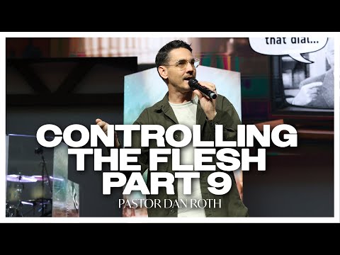 Controlling the Flesh Part 9 - Romans 8:5-7 by Pastor Dan Roth