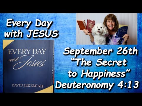 “Every Day with Jesus”  for 9-26 “The Secret to Happiness” Read by Nancy Stallard Deuteronomy 4:13