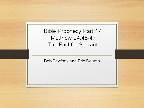 Bible Prophecy Part 17 Matthew 24:45-47 "The Faithful Servant"