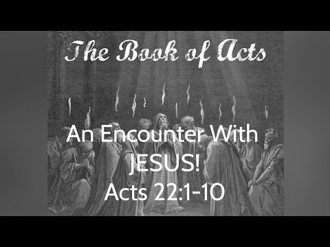 An Encounter With JESUS!  Acts 22:1-10.  Daily Bread