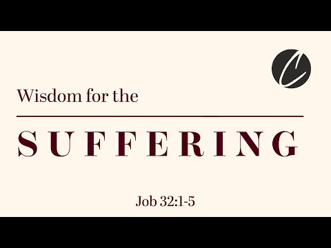 Job 32:1-5 | Wisdom for the Suffering