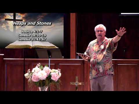 Heaps and Stones   -  Joshua 4:1-7, Genesis 28:10-19, Genesis 31:43-47