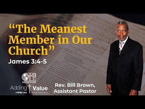 “The Meanest Member in Our Church” (James 3:4-5) Rev. Bill Brown (9/5/21)