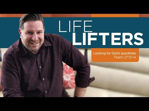 Life Lifters - Looking for God's goodness - Psalm 27: 13-14