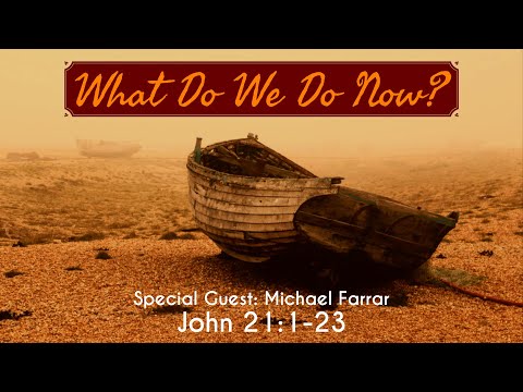 What Do We Do Now? | John 21:1-23 With Special Guest: Michael Farrar