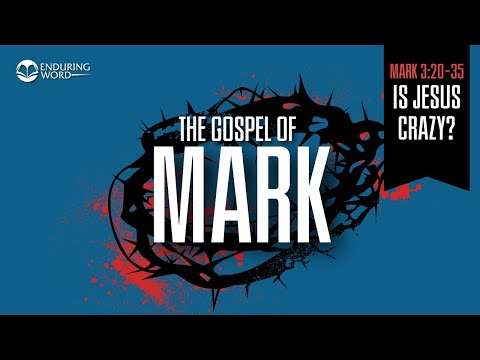Is Jesus Crazy? — Mark 3:20-35