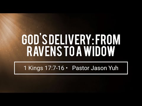 God's Delivery From Ravens to a Widow (1 Kings 17:7-16) | Rev. Jason Yuh