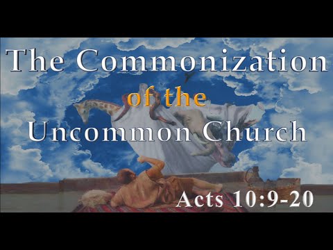 The Commonization of the Uncommon Church - Acts 10:9-20