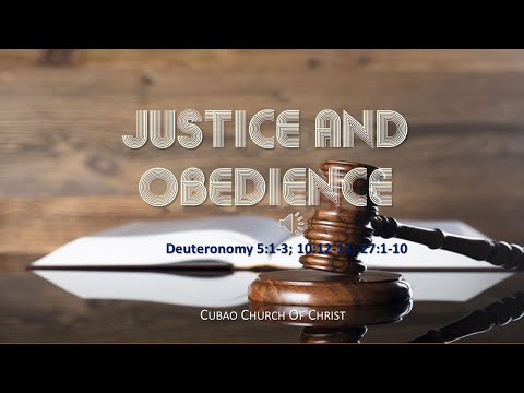 JUSTICE AND OBEDIENCE  Deuteronomy 5:1-3; 10:12-13; 27:1-10