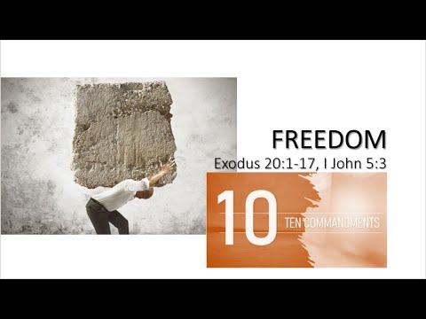 Freedom - Exodus 20:1-17, 1 John 5:3 // Ten Commandments