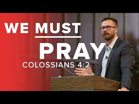 Sermon: We Must Pray