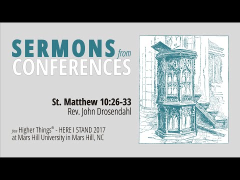 Sermon on St. Matthew 10:26-33 - Rev. John Drosendahl (Here I Stand 2017)