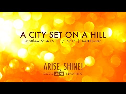 Trent Hunter, "A City Set on a Hill" - Matthew 5:14-16