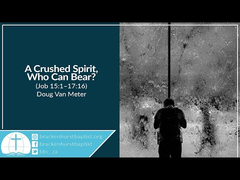 A Crushed Spirit, Who Can Bear? (Job 15:1–17:16)