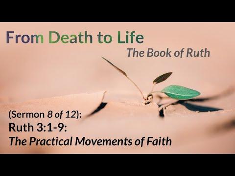 From Death to Life: The Book of Ruth - The Practical Movements of Faith - Ruth 3:1-9