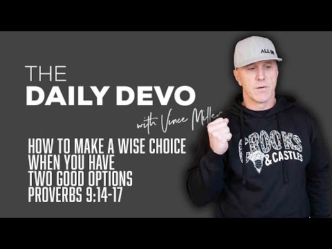 How To Make A Wise Choice When You Have Two Good Options | Devotional | Proverbs 9:14-17