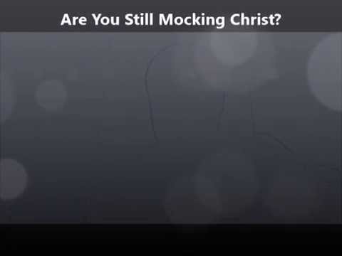 Mark 15:15-20 (Are you still mocking?)