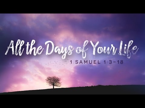 1 Samuel 1:3-18 | All the Days of Your Life | Samuel Wilson