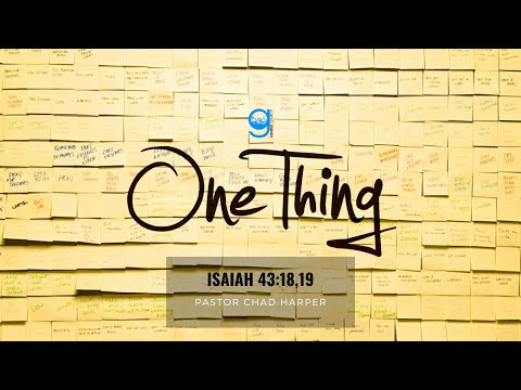 Isaiah 43:18,19 | ONE THING | Pastor Chad Harper