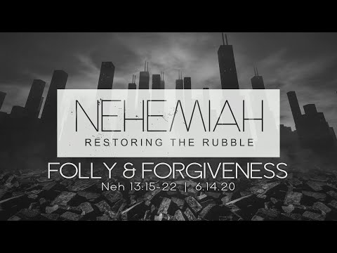 Folly & Forgiveness: Nehemiah 13:15-22
