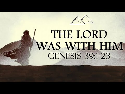 The LORD Was With Him (Genesis 39:1-23)