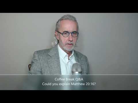Coffee Break (Q&A)  Could you explain Matthew 20:16?