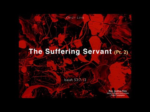The Suffering Servant, Pt. 2 (Isaiah 53:7-12)