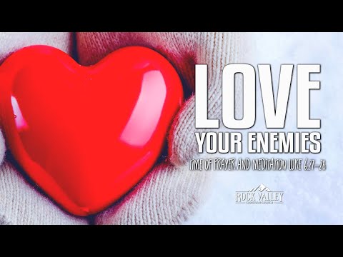 Loving Your Enemies | Luke 6:27-28 | Prayer Video