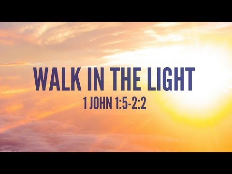 Walk In The Light (1 John 1:5-2:2)