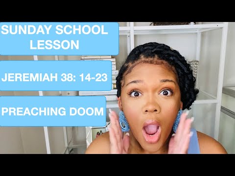 SUNDAY SCHOOL LESSON: PREACHING DOOM - JEREMIAH 38: 14-23 - MAY 16, 2021