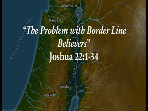 The Problem with Border Line Believers Joshua 22:1-34