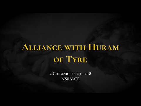 Alliance with Huram of Tyre - Holy Bible, 2 Chronicles 2:3-2:18
