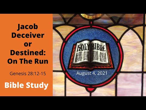 Jacob Deceiver or Destined: On The Run Genesis 28:12-15 August 4, 2021
