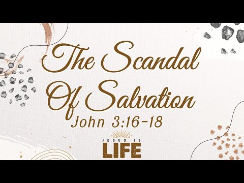 The Scandal Of Salvation (John 3:16-18)