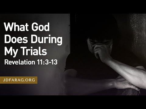 Sunday Sermon, What God Does During My Trials, Revelation 11:3-13 – November 3rd, 2024