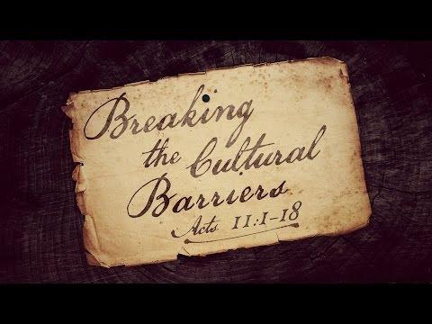 Breaking the Cultural Barriers (Acts 11:1-18)