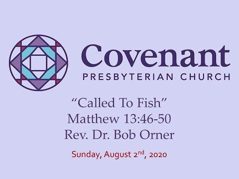 "Called To Fish," Matthew 13:46-50, August 2, 2020 @ Covenant Presbyterian Church, Cherry Hill, NJ