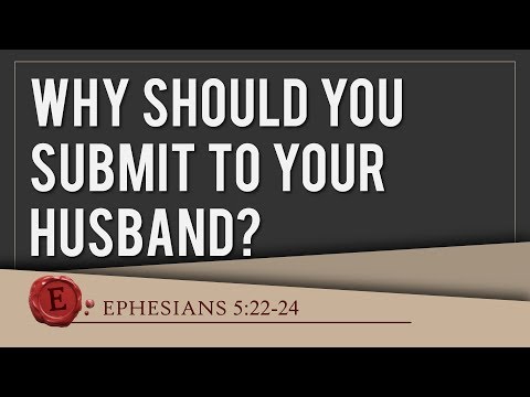 Ephesians 5:22-24 - "Why Should You Submit To Your Husband"